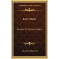 Lucy Stone: Pioneer Of Woman's Rights