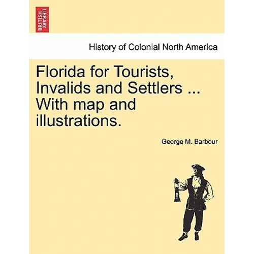 Florida for Tourists, Invalids and Settlers ... with Map and Illustrations.
