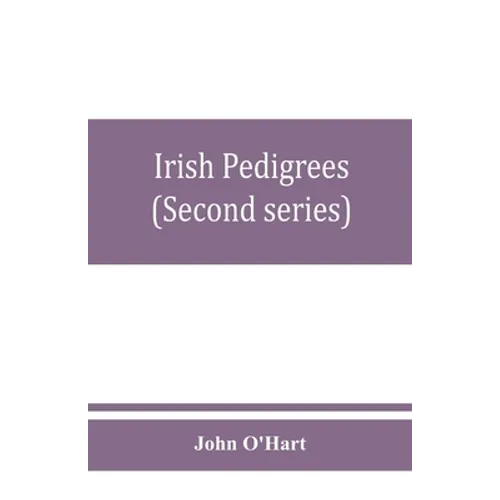 Irish pedigrees; or, The origin and stem of the Irish nation (Second series)