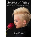 Secrets of Aging: Staying Young and Healthy Made Easy