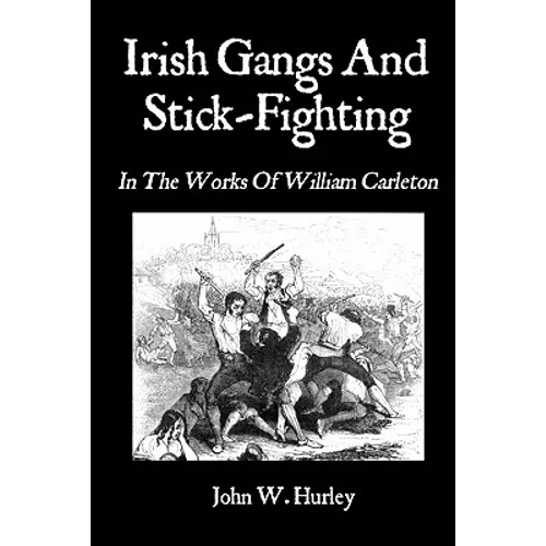 Irish Gangs And Stick-Fighting: In The Works Of William Carleton