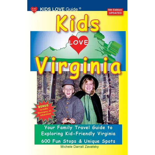 KIDS LOVE VIRGINIA, 5th Edition: An Organized Family Travel Guide to Kid Friendly Virginia