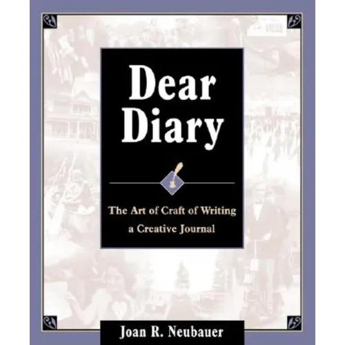 Dear Diary: The Art and Craft of Writing a Creative Journal