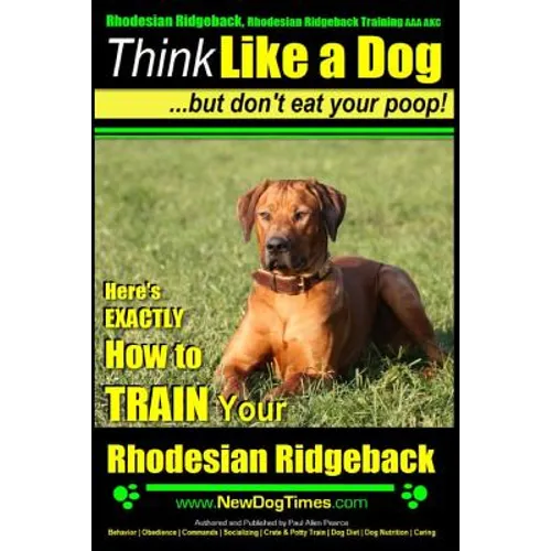 Rhodesian Ridgeback, Rhodesian Ridgeback Training AAA AKC: Think Like a Dog, but Don't Eat Your Poop! Rhodesian Ridgeback Breed Expert Training: Here'
