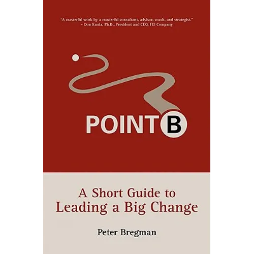 Point B: A Short Guide to Leading a Big Change