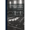 Penal Code of the United States: Report of the Commission to Revise and Codify the Criminal and Penal Laws of the United States
