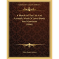 A Sketch Of The Life And Scientific Work Of Lewis David Von Schweinitz (1886)