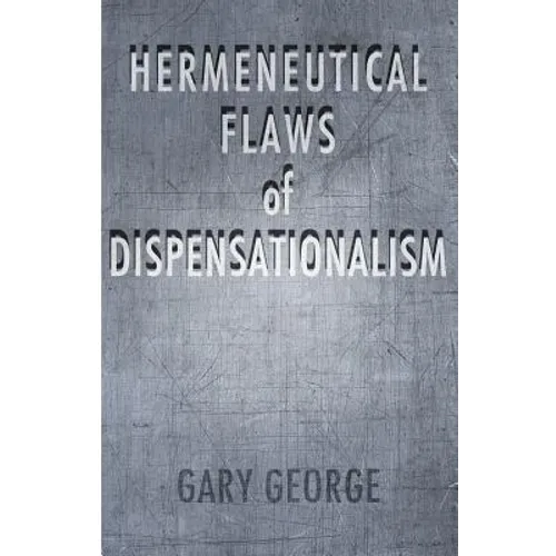The Hermeneutical Flaws of Dispensationalism