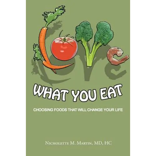 Love What You Eat: Choosing Foods That Will Change Your Life