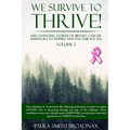 We Survive To Thrive! Volume 2: Life Changing Stories of Breast Cancer Survivors to Inspire and Encourage All