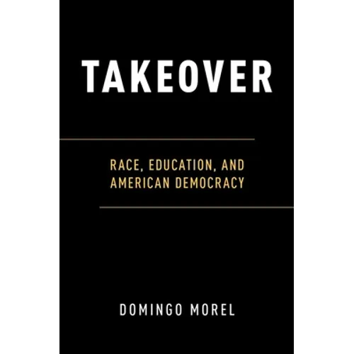 Takeover: Race, Education, and American Democracy