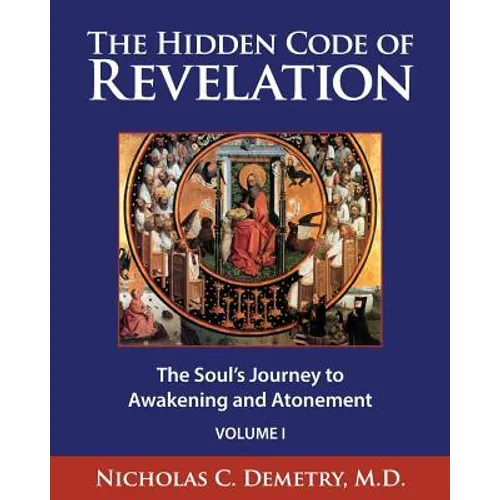 The Hidden Code of Revelation, Volume I: The Soul's Journey to Awakening and Atonement