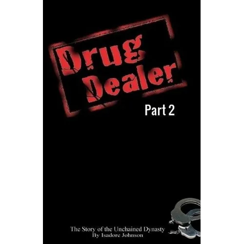 Drug Dealer part 2: The Story of The Unchained Dynasty