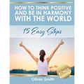 How to Think Positive and be in Harmony with the World: 15 Easy Steps