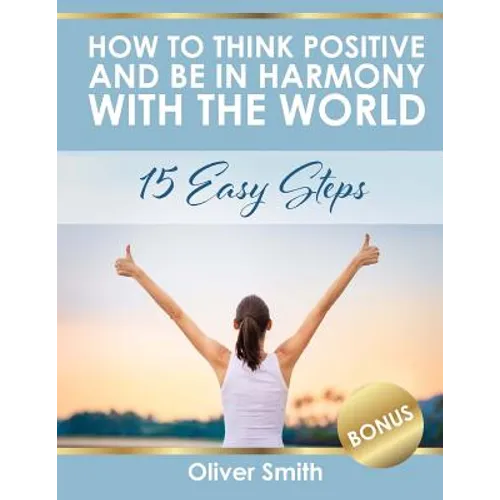 How to Think Positive and be in Harmony with the World: 15 Easy Steps