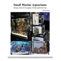 Small Marine Aquariums: Design, Gear & Examples of Successful Set-Ups