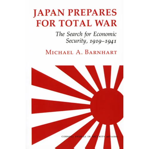 Japan Prepares for Total War: The Search for Economic Security, 1919 1941