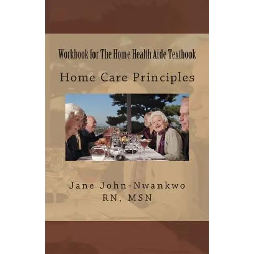 Workbook for The Home Health Aide Textbook: Home Care Principles