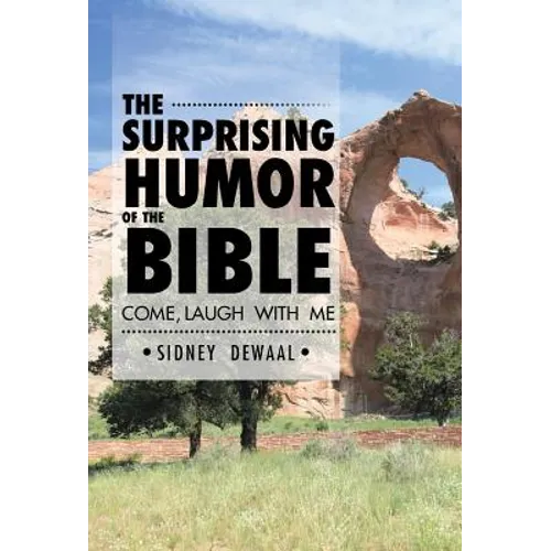 The Surprising Humor of the Bible: Come, Laugh with Me