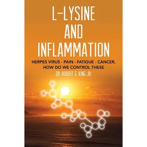 L-Lysine and Inflammation: Herpes Virus - Pain - Fatigue - Cancer, How Do We Control These