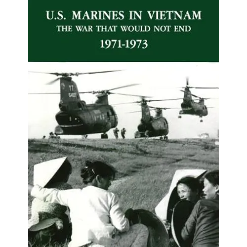 U.S. Marines in Vietnam: The War That Would Not End - 1971-1973