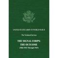 The Signal Corps: The Outcome (Mid-1943 Through 1945)