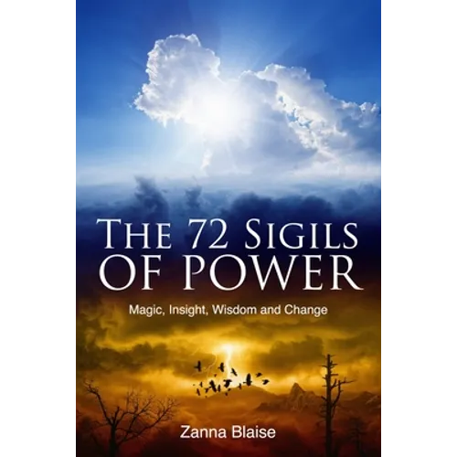 The 72 Sigils of Power: Magic, Insight, Wisdom and Change