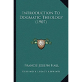 Introduction To Dogmatic Theology (1907)