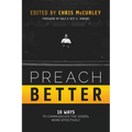 Preach Better: 10 Ways to Communicate the Gospel More Effectively