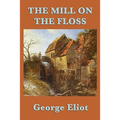 The Mill on the Floss: A Victorian Novel of Family, Fate, and Moral Choice