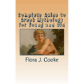 Complete Guide to Greek Mythology for Young and Old