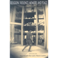 Religion, Violence, Memory, and Place