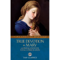 True Devotion to Mary: With Preparation for Total Consecration