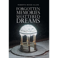 Forgotten Memories Shattered Dreams
