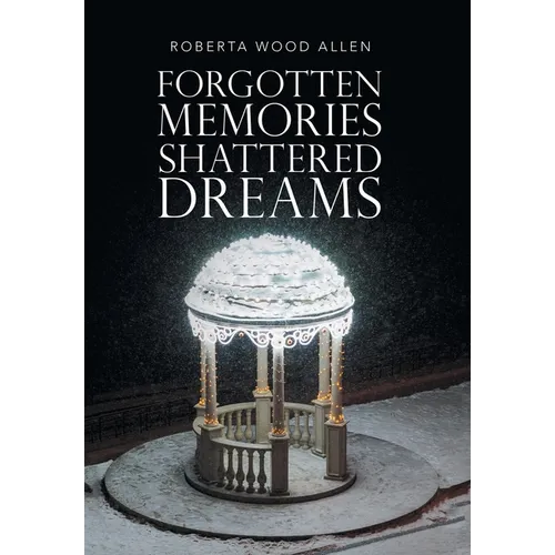 Forgotten Memories Shattered Dreams