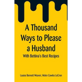 A Thousand Ways to Please a Husband: With Bettina's Best Recipes