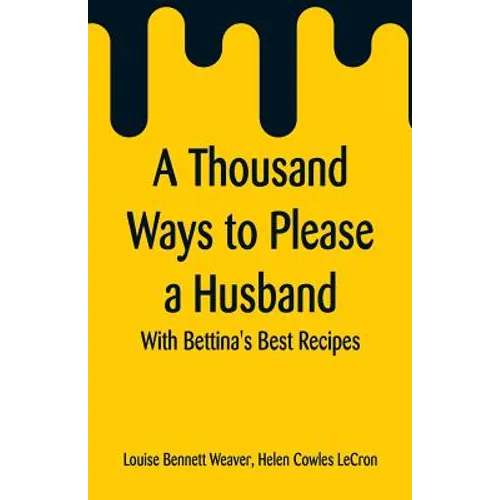 A Thousand Ways to Please a Husband: With Bettina's Best Recipes