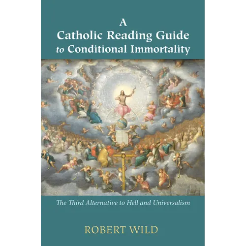 A Catholic Reading Guide to Conditional Immortality: The Third Alternative to Hell and Universalism