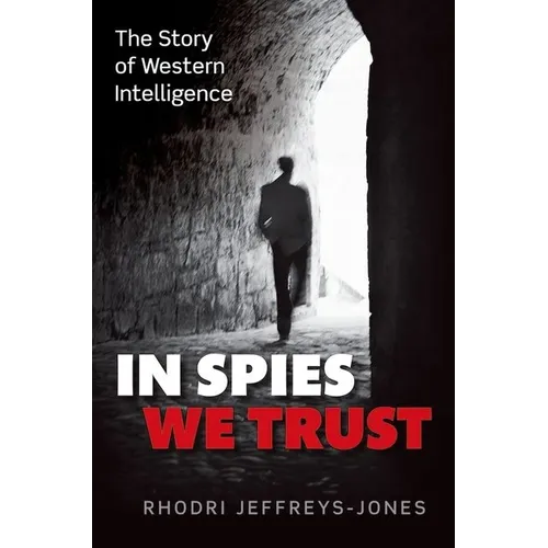 In Spies We Trust: The Story of Western Intelligence
