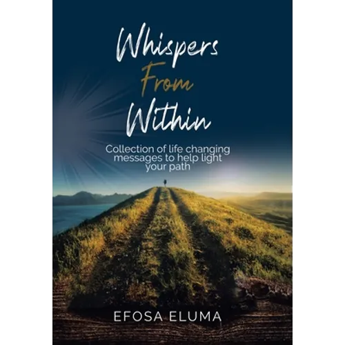 Whispers from Within: Collection of Life Changing Messages to Help Light Your Path
