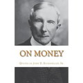 On Money: The quotes of John D. Rockefeller, Sr.
