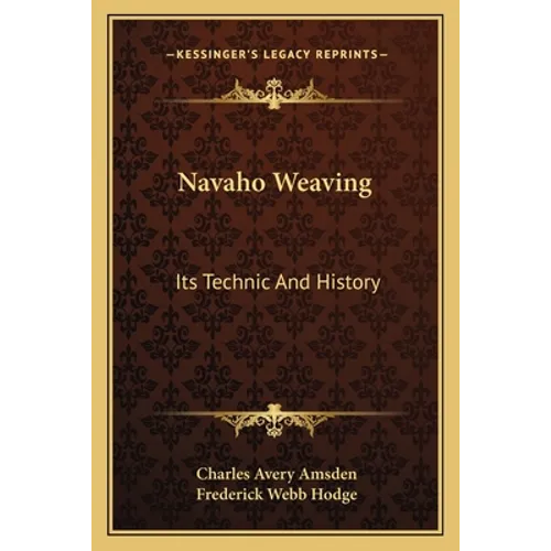 Navaho Weaving: Its Technic And History