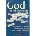 God in All Moments: Mystical & Practical Spiritual Wisdom from Hasidic Masters