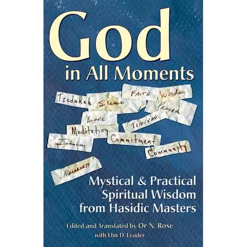 God in All Moments: Mystical & Practical Spiritual Wisdom from Hasidic Masters