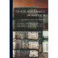 Our Black Family in America: Some of the Descendants of William Black and Sarah Stevens. He, Born in North Carolina in 1770, Lived Most of his Life in