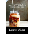Texas Jack's Famous Cold Brew Coffee Recipes: With A Brief History On Coffee