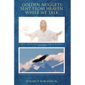 Golden Nuggets Sent from Heaven While We Talk