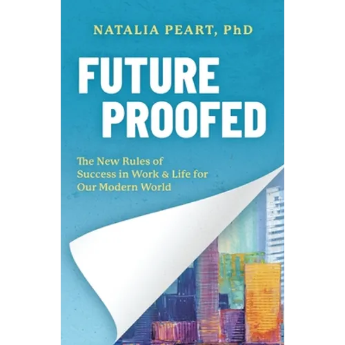 Future Proofed: The New Rules of Success in WORK & LIFE for our Modern World