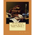 The first men in the moon. By: H. G. Wells ( NOVEL )