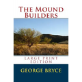 The Mound Builders - Large Print Edition